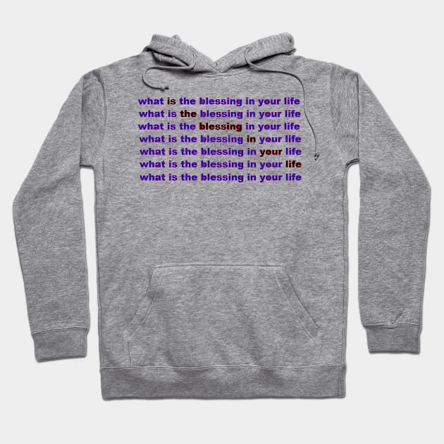 what is the blessing in your life Hoodie by hypnonaut